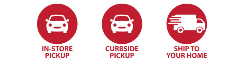 Order for In-Store Pickup, Curbside PIckup, or Ship to Your Home